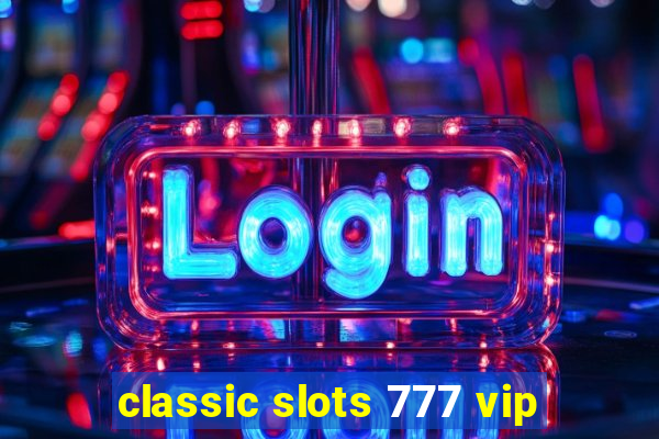 classic slots 777 vip